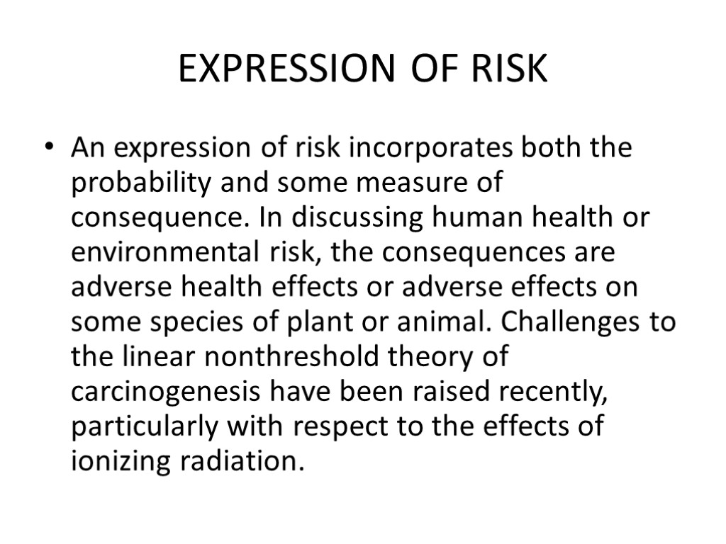 EXPRESSION OF RISK An expression of risk incorporates both the probability and some measure